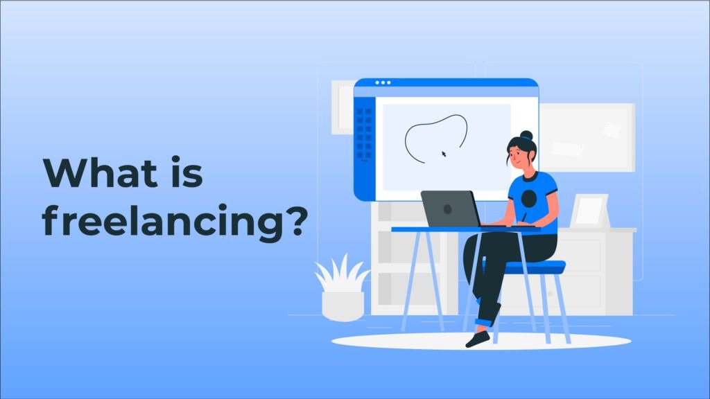 What Is Freelancing? How To Become A Freelancer? – The Actionable Guide